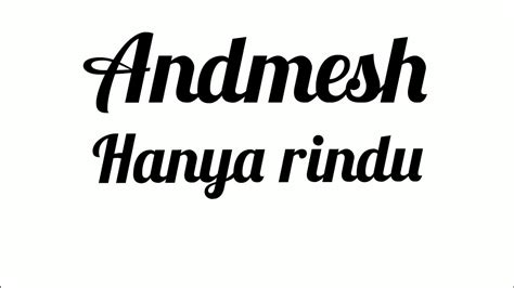 Hanya rindu is a standard length song with a duration of four minutes and eleven seconds. Lirik Andmesh Hanya Rindu - YouTube