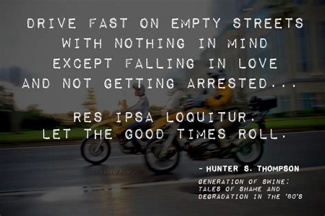 Thompson was a journalist (or gonzo journalist) who was down for anything, and in this case anything should be taken literally.hunter s. Motorcycle Hunter S Thompson Quotes. QuotesGram