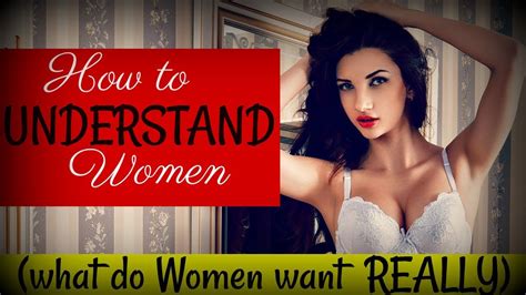 It is feeling beautiful, treasured, and desired that fulfills our emotional needs which then inspires us to reciprocate in the bedroom. How To ♛Understand Women♛ (What Women Want, REALLY?) - YouTube