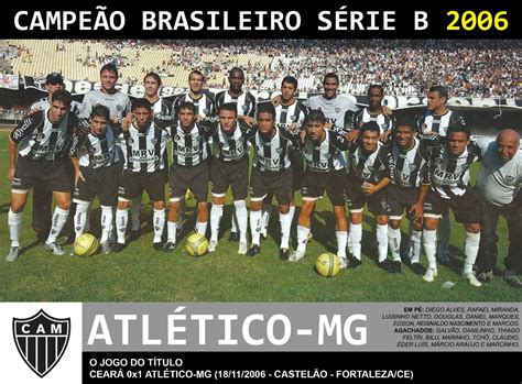 Por ter feito melhor campanha na fase de classificação, o alvinegro ficou com a taça, a 46ª do clube na história. Atlético-MG Campeão Brasileiro Série B 2006 | Campeão ...