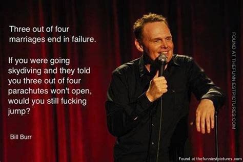 I have this weird sort of gemini thing where i can really be empathetic and a loving person. Awesome Quotes From Bill Burr To Get You Through The Day - Funny Gallery | eBaum's World