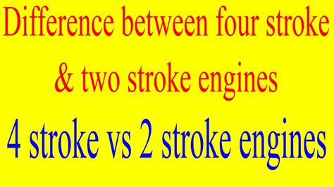 These engines are classified into two stroke or four stroke types. difference between four stroke and two stroke engines ...