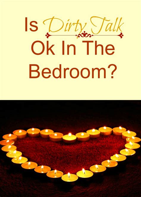 Yup, this dirty talk—we start slow and build up to the racier stuff—should do the trick. Is Dirty Talk Ok In The Bedroom? | Love Hope Adventure