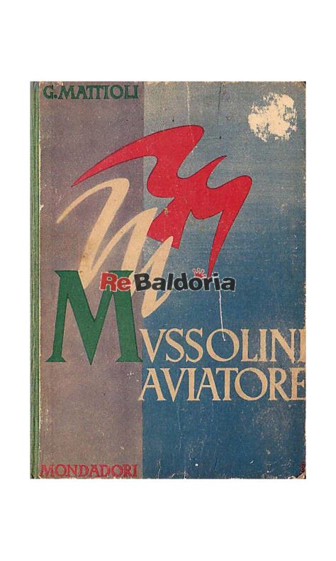 Kitchener.lord has uploaded 29168 photos to flickr. Mussolini aviatore - Guido Mattioli - Mondadori - Libreria ...