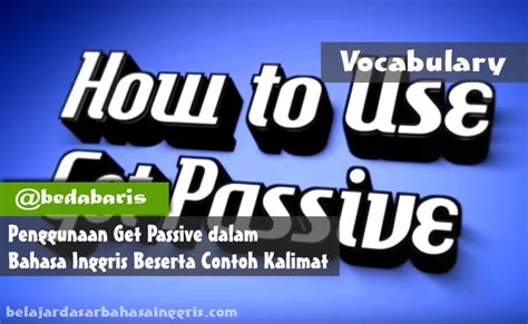 Kalimat aktif adalah kalimat yang subjeknya melakukan pekerjaan. Penggunaan Get Passive dalam Bahasa Inggris Beserta Contoh ...