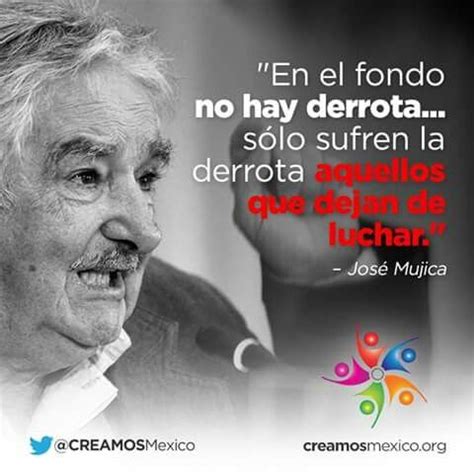 José mujica está por delante de su tiempo. José Mujica. | Frases sabias, Frases motivadoras y Frases ...