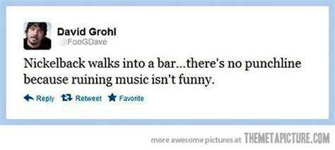 Dave grohl nickelback famous quotes & sayings. Nickelback walks into a bar… | Jokes quotes, Funny quotes, Image quotes