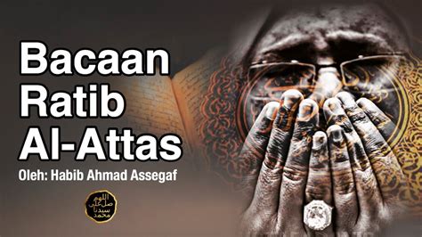 Many virtues and benefits are associated with the litany including the removal of afflictions and. Bacaan Ratib Al Attas oleh Habib Ahmad Assegaf - YouTube