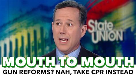 Any other composite miasma of unpleasantness metaphorically similar to said frothy mix. Rick Santorum: Learn CPR Instead Of Marching For Gun ...