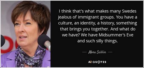 Select from premium mona sahlin of the highest quality. Mona Sahlin quote: I think that's what makes many Swedes ...