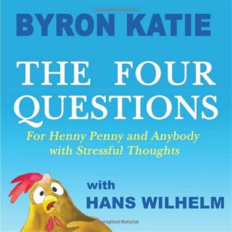 And you know i love questions! Byron Katie's, The Four Questions for Henry Penny and ...
