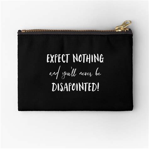 Examples of translating «no expectations no disappointments» in context 'No Expectations No Disappointment - White' Zipper Pouch ...