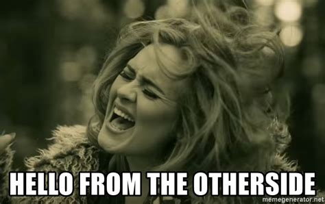 Make sure to listen to adele talk about her third album in her first interview about the project! Hello from the otherside - Adele hello hello | Meme Generator