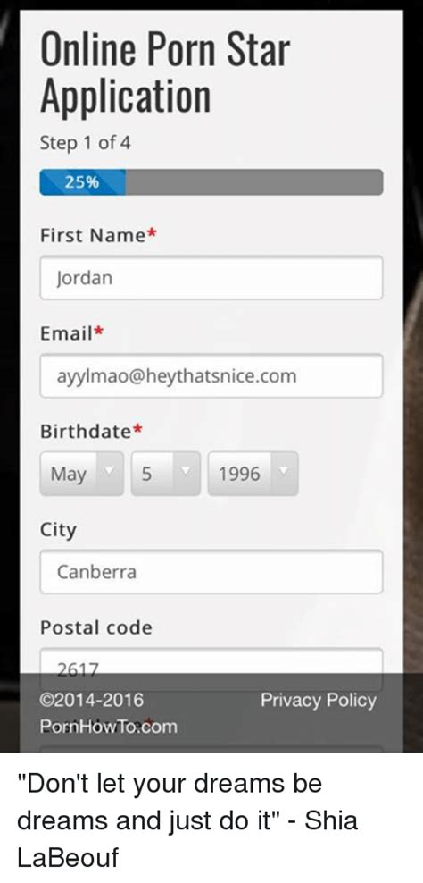 Let's start getting our hands dirty. Online Porn Star Application Step 1 of 4 25% First Name ...