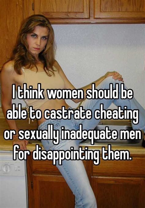 There was something in the way that she was staring at me with her puppy dog eyes that disarmed me, i almost forgot my words. I think women should be able to castrate cheating or ...