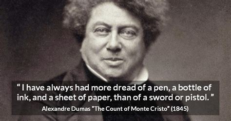 The count of monte cristo. "I have always had more dread of a pen, a bottle of ink, and a sheet of paper, than of a sword ...
