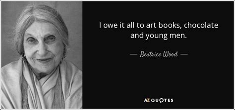 TOP 25 QUOTES BY BEATRICE WOOD | A-Z Quotes