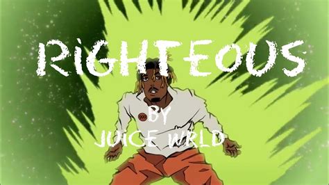 I only uploaded this for others to listen with fair use and i don't get any money from this video. Juice WRLD - Righteous (Lyrics) - YouTube