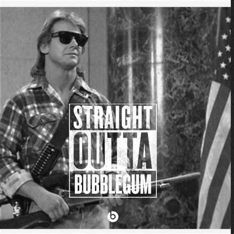 Check spelling or type a new query. Roddy Piper Bubblegum Quote - They Live Quote I Have Come Here To Chew Bubblegum And Kick Ass ...