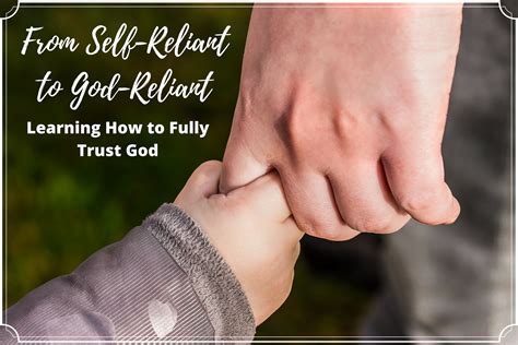 So we know that faith is the beginning of trusting god completely. From Self-Reliant to God-Reliant (Learning How to Fully ...