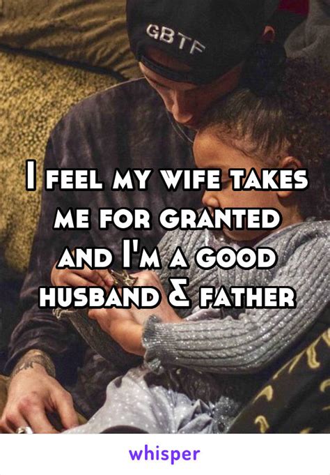 I could make you see. 17 Husbands Who Feel Like Their Wives Take Them For Granted