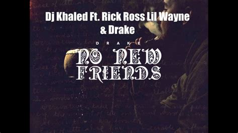 Maybe you would like to learn more about one of these? Dj Khaled Ft. Drake Rick Ross & Lil Wayne - No New Friends ...