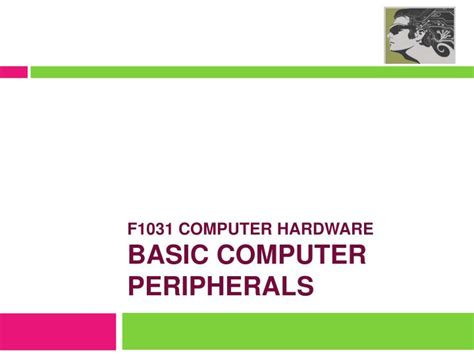 Types of computers & computer hardware hardware includes the electronic and mechanical devices that process the data; PPT - F1031 COMPUTER HARDWARE basic COMPUTER PERIPHERALS ...