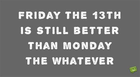 Why, when i looked into that mirror i knew i'd always be ugly. Funny quote about Friday the 13th