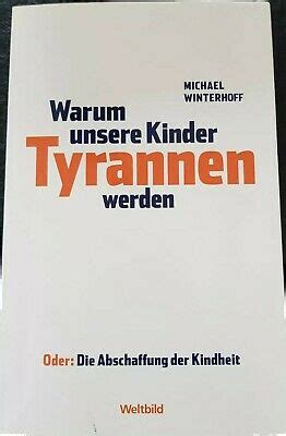 Unter mitarbeit von carsten tergast. WARUM UNSERE KINDER Tyrannen werden von Michael Winterhoff ...