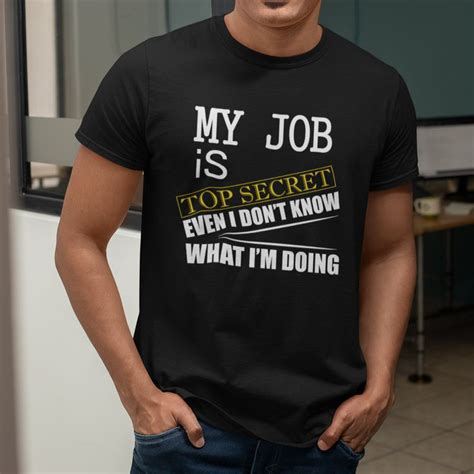 Maybe you would like to learn more about one of these? Funny Mens T-shirt My Job is Top Secret Funny Work t shirt ...