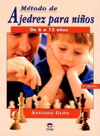 Tanto los niños y niñas de entre 3 a 6 años, como los de 6 a 12, podrán disfrutar de una. Método de ajedrez para niños de 6 a 12 años | Antonio Gude ...