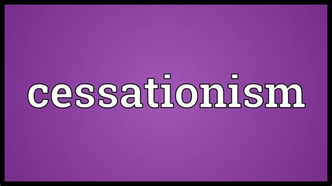 Cessationism has various forms and can be classified in different ways depending on the questions and issues on which cessationists disagree. Cessationism Meaning - YouTube