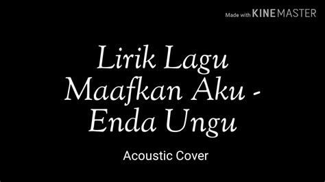 Aku tak sanggup menjadi biasa f g aku tak sanggup f g tak ada satupun yang mungkin bisa em am terima kau seperti aku dm em kumohon jangan salahkan aku lagi f ini aku. Lirik Maafkan Aku - Enda Ungu (Acoustic Cover) - YouTube