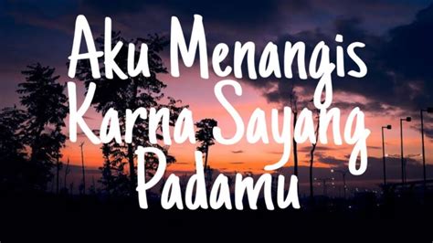 Sayang bilang jua selama masih ada buang senyum jua cinta tetap ada. Story wa Terbaru || Lirik lagu, Aku Menangis Karna Sayang ...