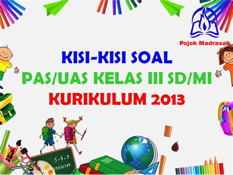 Selamat datang sobat di soalbagus.com. Kisi-kisi Soal PAS/UAS Kelas 3 SD/MI Kurikulum 2013 Tahun ...