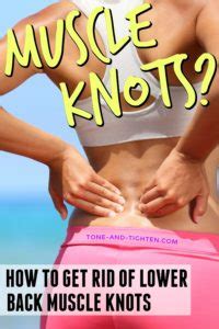 Massage increases blood circulation, improves muscle function and helps loosen up the muscles, thereby removing the stiffness. How To Get Rid Of Knots In Lower Back | Tone and Tighten