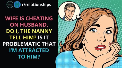 Check spelling or type a new query. Wife is cheating on husband. Do I, the nanny tell him? Is ...