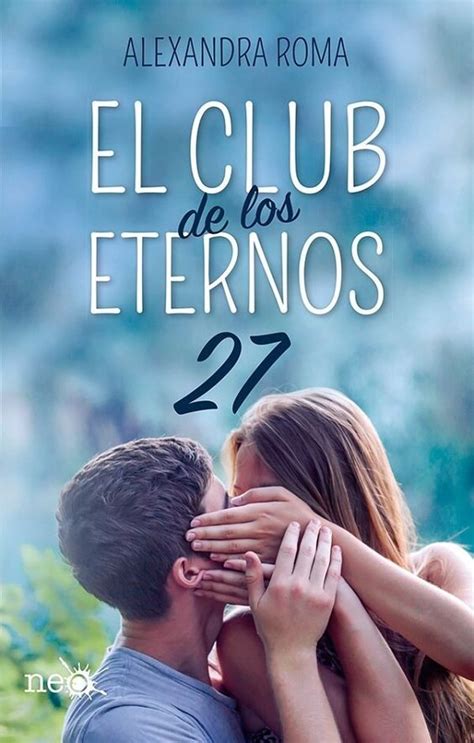 Este es un libro inspirado por ustedes, mis lectores, que comparten conmigo sus historias de amor desde el principio y me han mostrado las. El club de los eternos 27 | Libros de romance juvenil ...