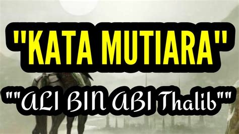 Maybe you would like to learn more about one of these? "Kata mutiara ALI BIN ABI THALIB" - YouTube