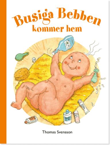 Men bebben är inte förtjust i att bada, hon vill hellre göra det hon nyss lärt sig: Busiga Bebben kommer hem - Thomas Svensson - Bok ...