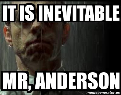 Discover the magic of the internet at imgur, a community powered entertainment destination. Meme Personalizado - it is inevitable Mr, anderson - 1502453