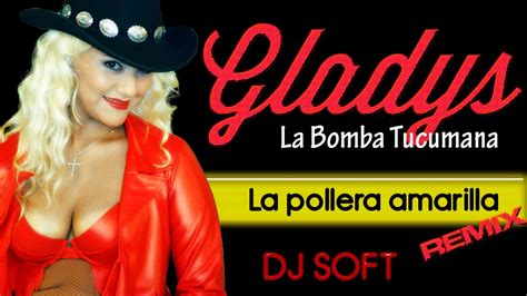 10 de abril de 1965), más conocida como gladys la bomba tucumana o acortado como la bomba, es una cantante argentina de música tropical y es considerada una de las intérpretes más famosas y exitosas de este. GLADYS LA BOMBA TUCUMANA LA POLLERA AMARILLA - YouTube