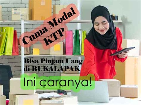 Bedanya apa dengan pinjam uang lewat kta dan mana yang menguntungkan? Cara Pinjam Uang di Bukalapak, Tanpa Agunan Cukup KTP!