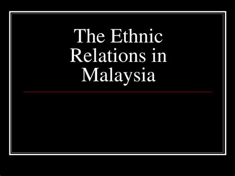 The melange makes malaysia one of the most cosmopolitan places on earth, as it helps sustain international relationships with the many societies represented in malaysia: PPT - The Ethnic Relations in Malaysia PowerPoint ...