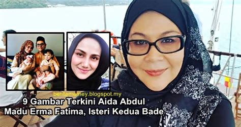 Tapi yang aku kenal seorang saja kakak dia. 9 Gambar Terkini Aida Abdul Madu Erma Fatima, Isteri Kedua ...