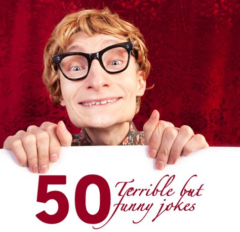 By sharing these corny jokes, you can make a small but important impact on someone's life by taking. 50 Terrible, Quick Jokes That'll Get You A Laugh On Demand ...