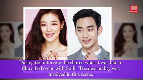 I'll reveal it because it wasn't extremely inappropriate, but rather it was a little sensitive to be aired on broadcast television. Kim Soo Hyun Candidly Talks About His Bed Scene With Sulli ...