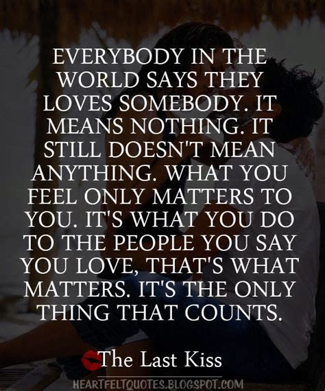 Hope you'll find inspiration through the beautiful words of shakespeare, einstein, picasso, thoreau, jane austen and lots more. Heartfelt Quotes: Everybody says they love somebody.