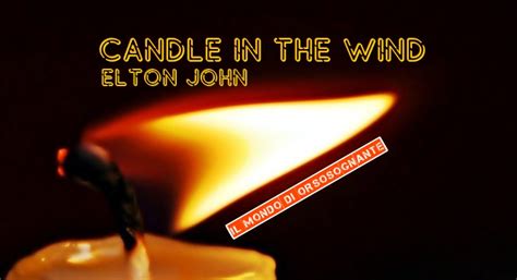 CANDLE IN THE WIND - LA MITICA CANZONE DI ELTON JOHN ...