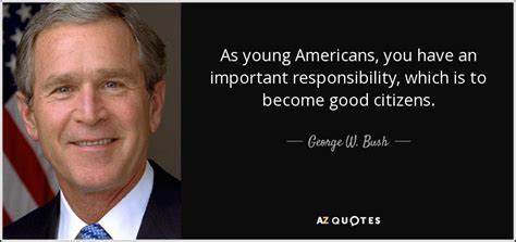 © copyright 2020 the office of george w. George W. Bush quote: As young Americans, you have an ...